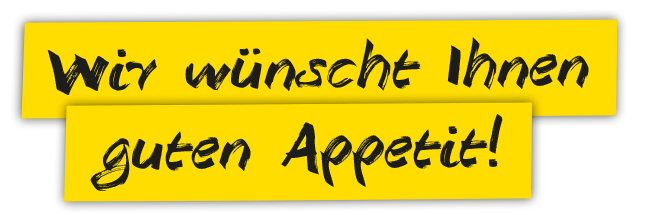 Wir wünscht Ihnen guten Appetit!