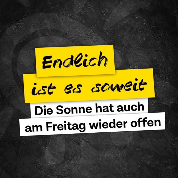 Freitag haben wir wieder geöffnet